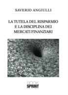 La tutela del risparmio e la disciplina dei mercati finanziari