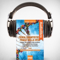 AudioLibro - Fisica quantistica, fisica della vita. Viaggio alla scoperta della struttura della materia, della biologia e della Psicologia Quantistica