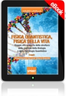 E-book - Fisica quantistica, fisica della vita. Viaggio alla scoperta della struttura della materia, della biologia e della Psicologia Quantistica