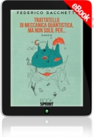 E-book - Trattatello di meccanica quantistica, ma non solo, per…