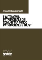 L'autonomia patrimoniale dei coniugi tra fondo patrimoniale e trust